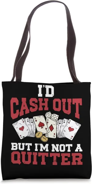 I'd Cash Out But I'm Not A Quitter, Casino Poker Gambling Tote Bag