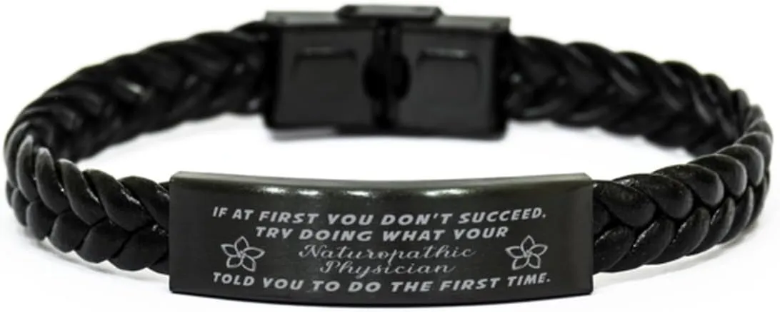 Naturopathic Physician Braided Leather Bracelet, If at first you don't succeed, try doing what your athletic trainer told you to do the first time., Laser Engraved, Stainless Steel Wristband